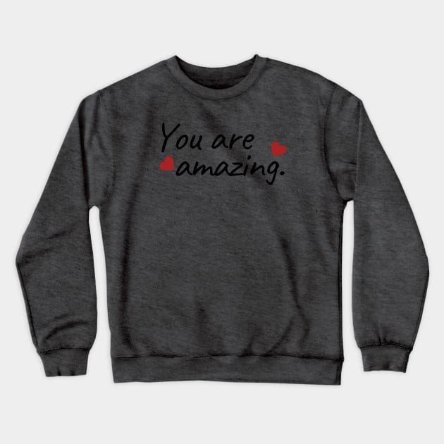 You Are Amazing Crewneck Sweatshirt by Amanda Rountree & Friends